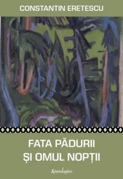 Fata pădurii și omul nopții de Constantin Eretescu