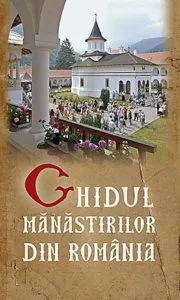 Ghidul Manastirilor din Romania de Tica Serban