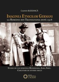 Imaginea etnicilor germani la românii din Transilvania după 1918. Studiu de caz: județele Hunedoara, Alba, Sibiu. Cercetare de istorie orală