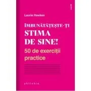 Imbunatateste-ti stima de sine! 50 de exercitii practice de Laurie Hawkes