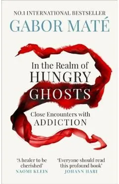 In the Realm of Hungry Ghosts: Close Encounters with Addiction de Gabor Mate
