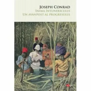 Inima intunericului. Un avanpost al progresului de Joseph Conrad
