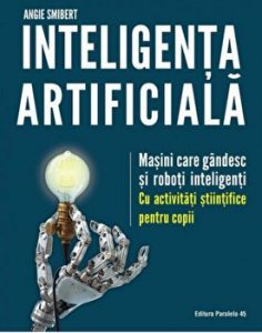 Inteligenta artificiala. Masini care gandesc si roboti inteligenti
