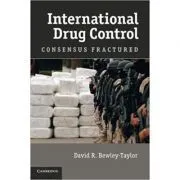 International Drug Control: Consensus Fractured de Dr David R. Bewley-Taylor