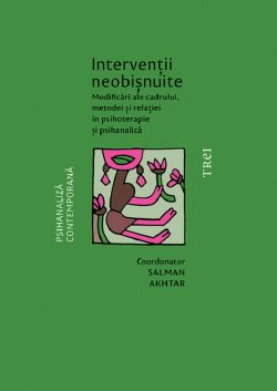 Interventii neobisnuite. Modificari ale cadrului, metodei si relatiei in psihoterapie si psihanaliza