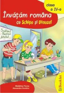 Invatam romana cu Schipo si Dinozel. Clasa a IV-a de Madalina Florea