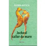 Jocheul cailor de mare de Florin Botica