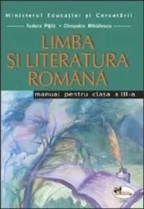 Limba si literatura romana. Manual clasa a III-a de Tudora Pitila