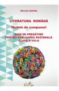 Literatura romana. Modele de compuneri. Evaluare nationala