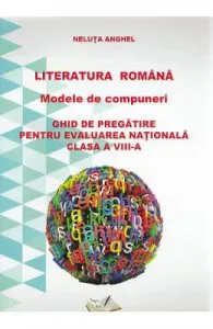 Literatura romana. Modele de compuneri. Evaluare nationala