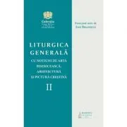 Liturgica generala cu notiuni de arta bisericeasca, arhitectura si pictura crestina, volumul 2 de Ene Braniste
