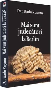 Mai sunt judecatori la Berlin de Dan Radu Ruseanu