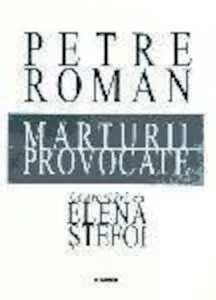 Marturii provocate. Convorbiri cu Elena Stefoi de Petre Roman