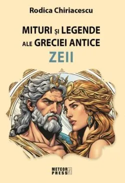 Mituri si legende ale Greciei antice - Zeii de Rodica Chiriacescu