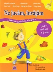 Ne jucam, invatam. Caiet de activitati integrate. Grupa mijlocie 4-5 ani de Titiana Petcu