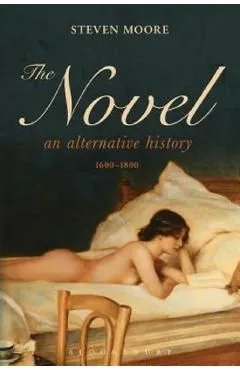Novel: An Alternative History, 1600-1800 de Steven Moore