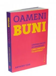 Oameni buni. Singura decizie de leadership care conteaza cu adevarat de Anthony Tjan