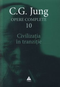 Opere complete. Vol. 10: Civilizatia in tranzitie