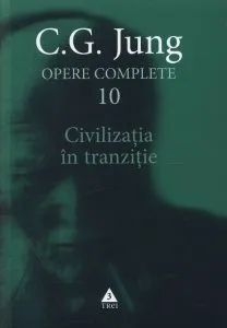 Opere complete. Vol. 10: Civilizatia in tranzitie de Carl Gustav Jung