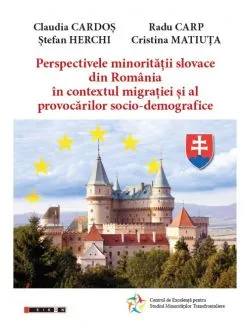 Perspectivele minoritatii slovace din Romania in contextul migratiei si al provocarilor socio-demografice de Claudia Cardos