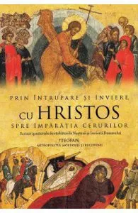 Prin Intrupare si Inviere, cu Hristos spre Imparatia Cerurilor de Teofan