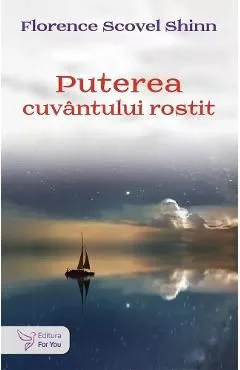 Puterea cuvantului rostit de Florence Scovel Shinn