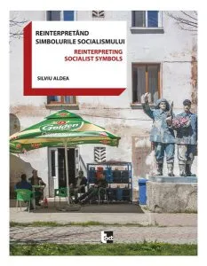 Reinterpretând simbolurile socialismului de Silviu Aldea