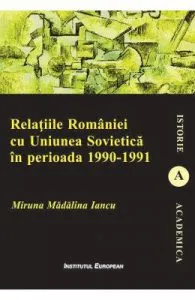 Relatiile Romaniei cu Uniunea Sovietica in perioada 1990-1991 de Miruna Madalina Iancu