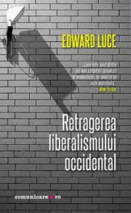 Retragerea liberalismului occidental de Edward Luce