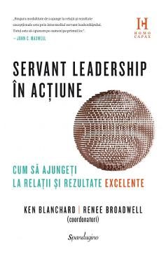 Servant leadership in actiune. Cum sa ajungeti la relatii si rezultate execelente