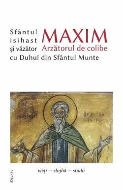 Sfântul Maxim Arzătorul de colibe isihast și văzător cu Duhul din Sfântul Munte de Ioan I. Ica Jr.