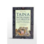 Taina Intruparii lui Hristos in opera Sfantului Chiril al Alexandriei. Dialogurile „Despre Intruparea celui Unuia-nascut” si „ca Unul este Hristos” de Alexandru Prelipcean