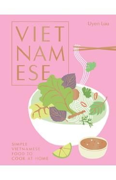 Vietnamese: Simple Vietnamese Food to Cook at Home