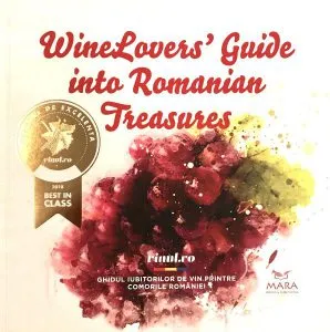 Winelovers Guide Into Romanian Treasures. Ghidul iubitorului de vin printre comorile Romaniei