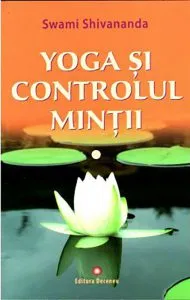 Yoga si controlul mintii de Swami Shivananda