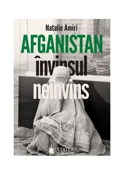 Afganistan învinsul neînvins de Natalie Amiri