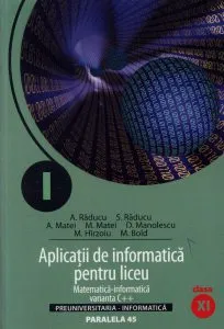 Aplicatii de informatica pentru liceu. Matematica-informatica intensiv. Varianta C++. Clasa a XI-a de Daniela Manolescu