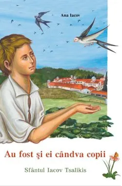 Au fost si ei candva copii - Sfantul Iacov Tsalikis de Ana Iacov