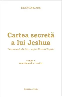 Cartea secreta a lui Jeshua. Volumul 1 de Daniel Meurois
