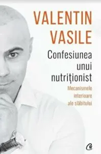 Confesiunea unui nutritionist. Mecanismele interioare ale slabitului de Valentin Vasile