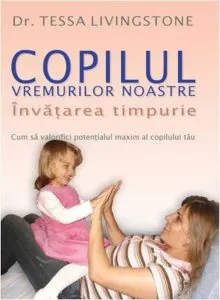 Copilul vremurilor noastre. Invatarea timpurie de Tessa Livingstone