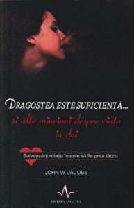 Dragostea este suficienta... si alte minciuni despre viata in doi. Salveaza-ti relatia inainte sa fie prea tarziu