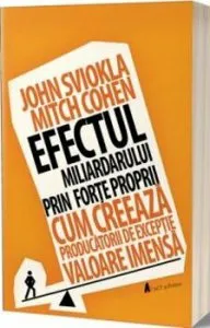 Efectul miliardarului prin forte proprii. Cum creeaza producatorii de exceptie valoare imensa