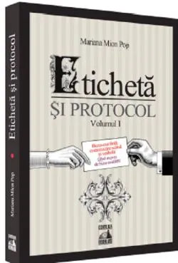 Eticheta si protocol. Volumul I de Mariana Mion Pop