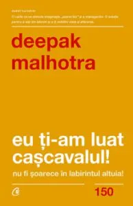 Eu ti-am luat cascavalul! ed. II de Depak Malhotra