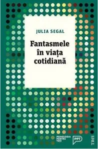 Fantasmele in viata cotidiana de Julia Segal