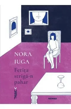 Fetita striga-n pahar de Nora Iuga