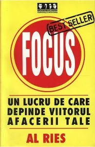 Focus. Un lucru de care depinde viitorul afacerii tale de Al Ries
