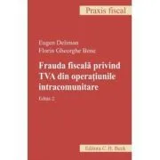 Frauda fiscala privind TVA din operatiunile intracomunitare. Editia 2 de Eugen Deliman