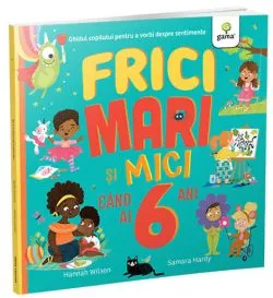 Frici mari si mici cand ai 6 ani de Hannah Wilson